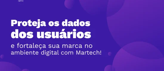 Martech: como esse conceito auxilia na segurança e privacidade de dados no marketing digital?