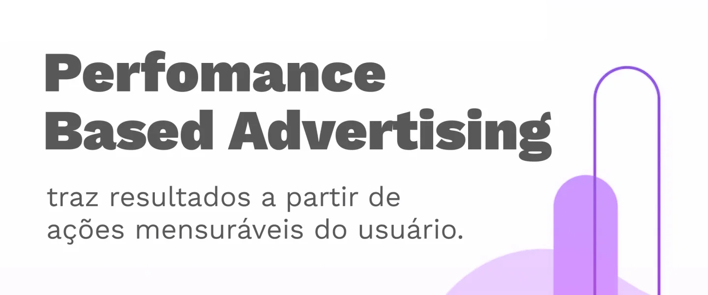 Performance Based Advertising ajuda a empresa diminuir custos