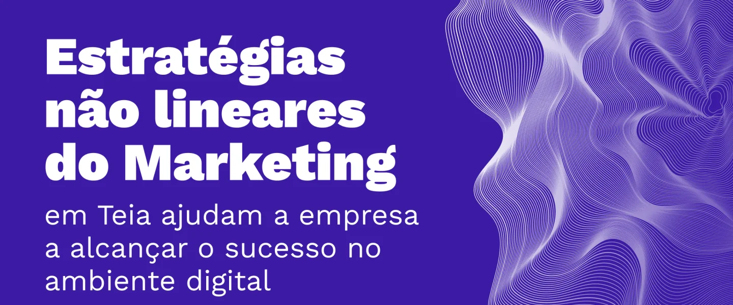Marketing em Teia: Uma abordagem não linear que leva a empresa ao sucesso digital