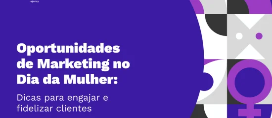 Oportunidades de marketing no dia da mulher: dicas para engajar e fidelizar Clientes