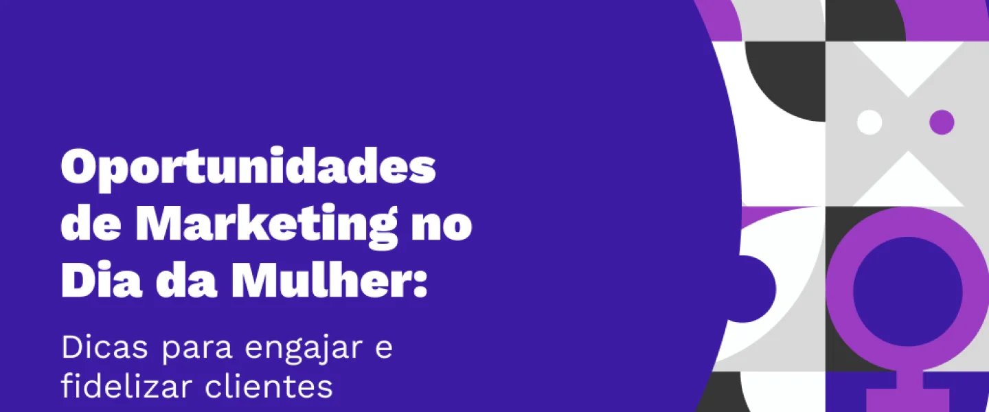 Oportunidades de marketing no dia da mulher: dicas para engajar e fidelizar Clientes
