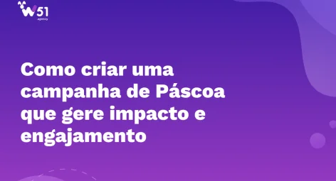Como criar uma campanha de páscoa que gere impacto e engajamento?