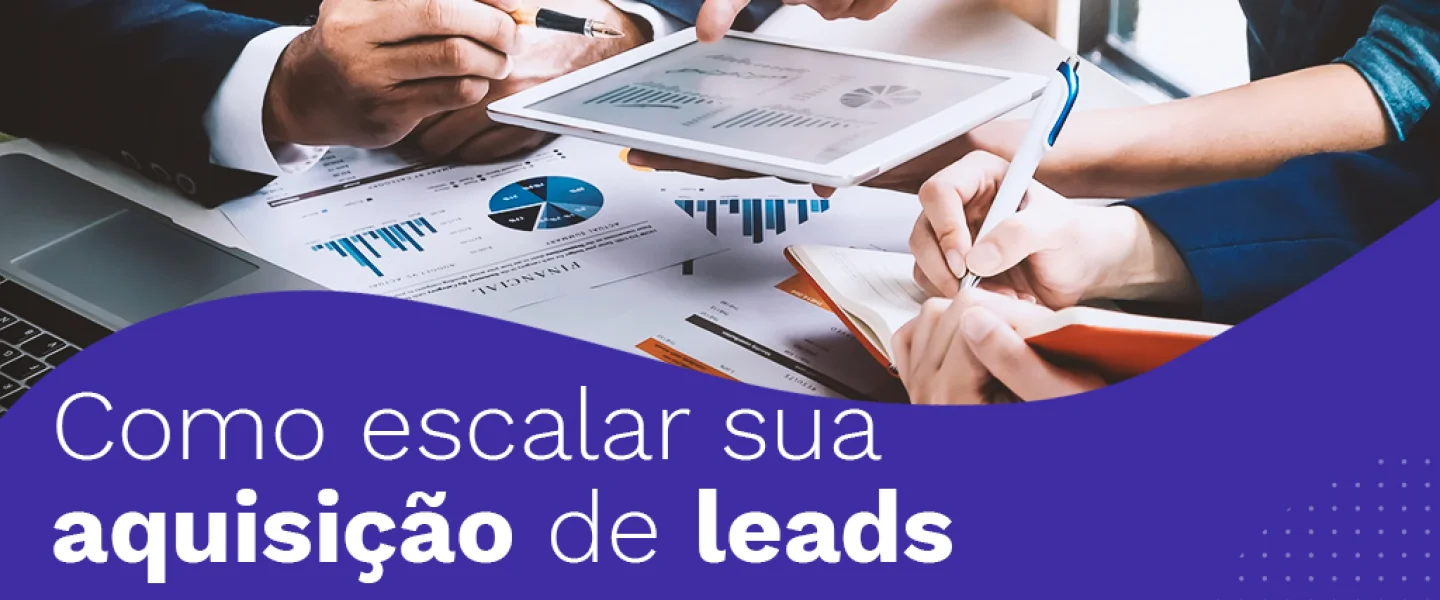 Como escalar sua aquisição de leads qualificados?