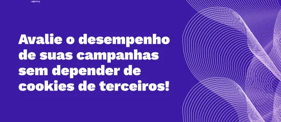 Campanhas de marketing digital: saiba como avaliar o desempenho sem cookies de terceiros!