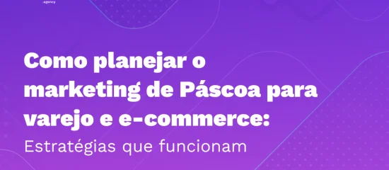 Como Planejar o Marketing de Páscoa para Varejo e E-commerce: Estratégias que Funcionam